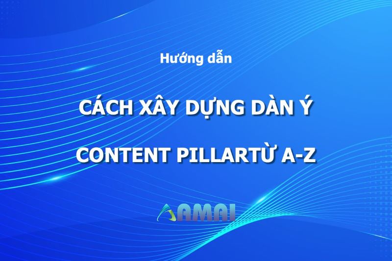 Content Pillar Là Gì Hướng dẫn cách xây dựng dàn ý content từ A-Z