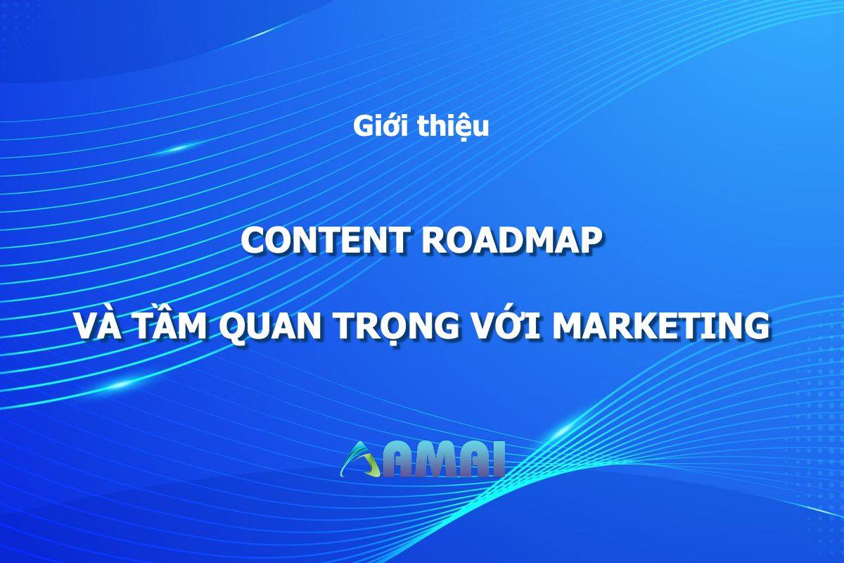 Content roadmap Điều hướng thành công cho chiến dịch marketing