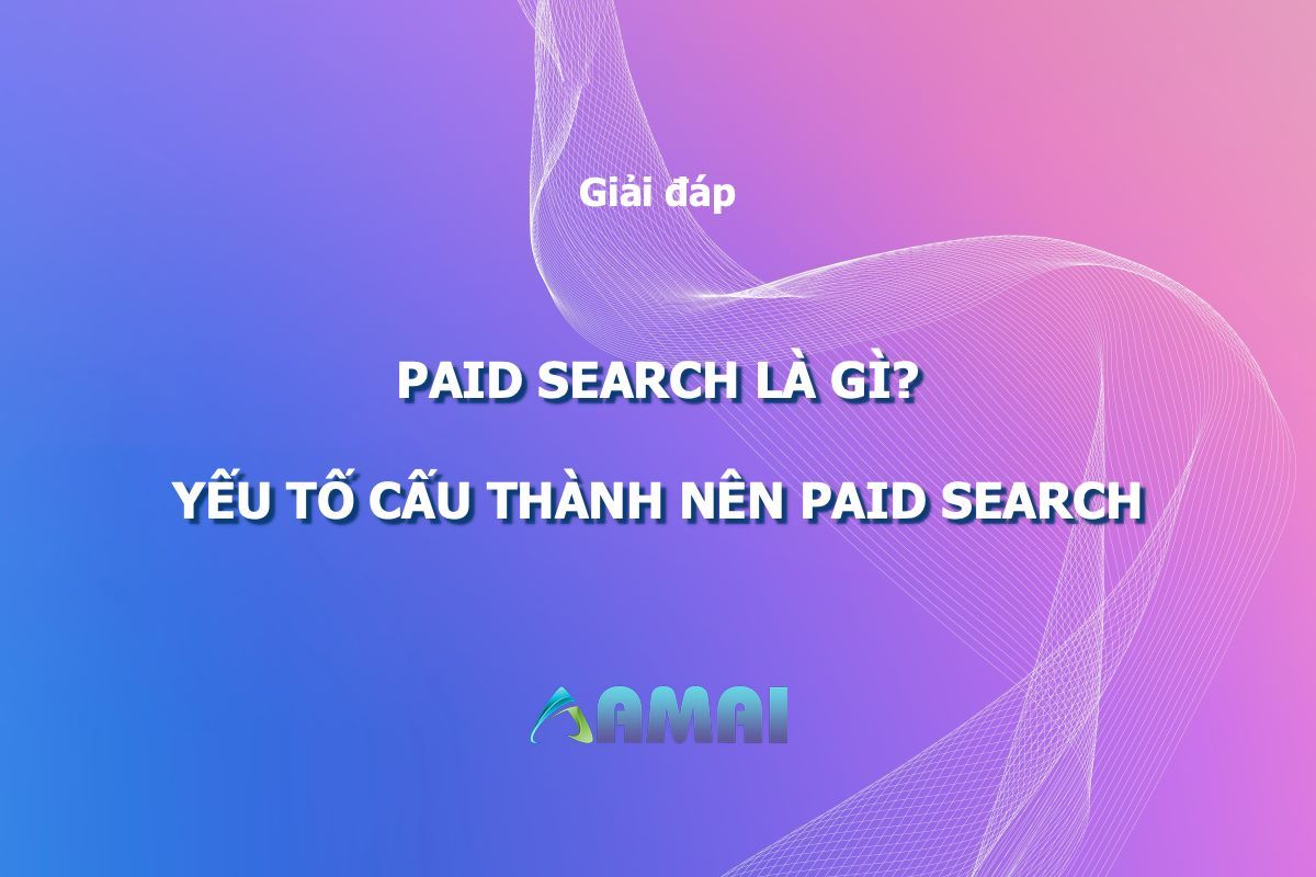 Paid search là gì Hiểu “tường tận” công cụ tiếp thị số này