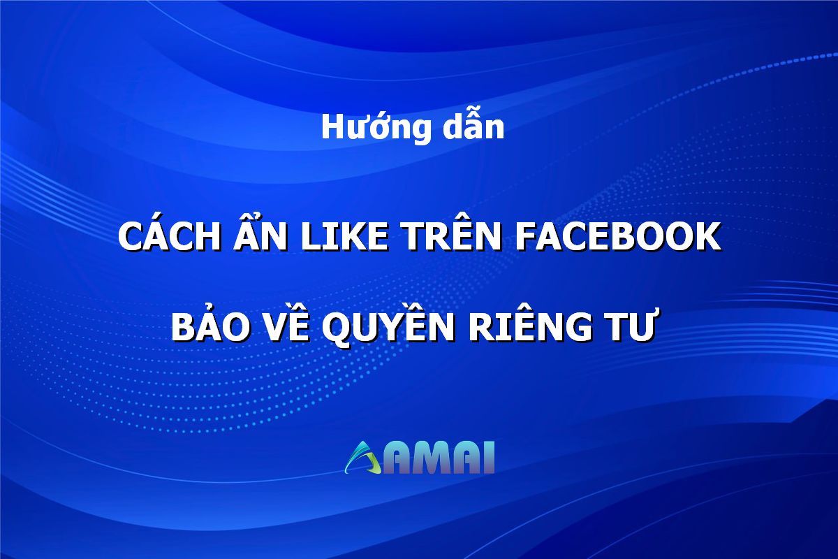 Cách Ẩn Like Trên Facebook - Bảo vệ quyền riêng tư người dùng