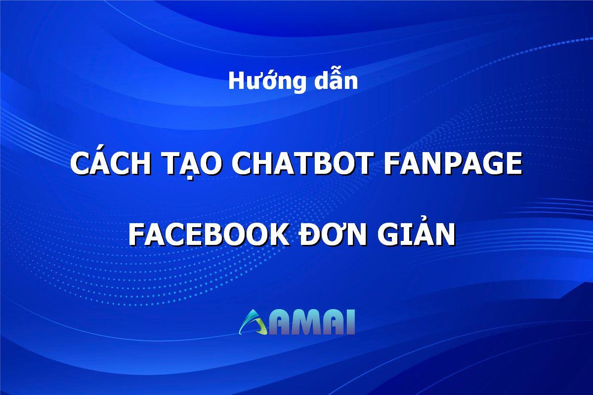 Cách tạo chatbot Fanpage Facebook - Công cụ tương tác tự động