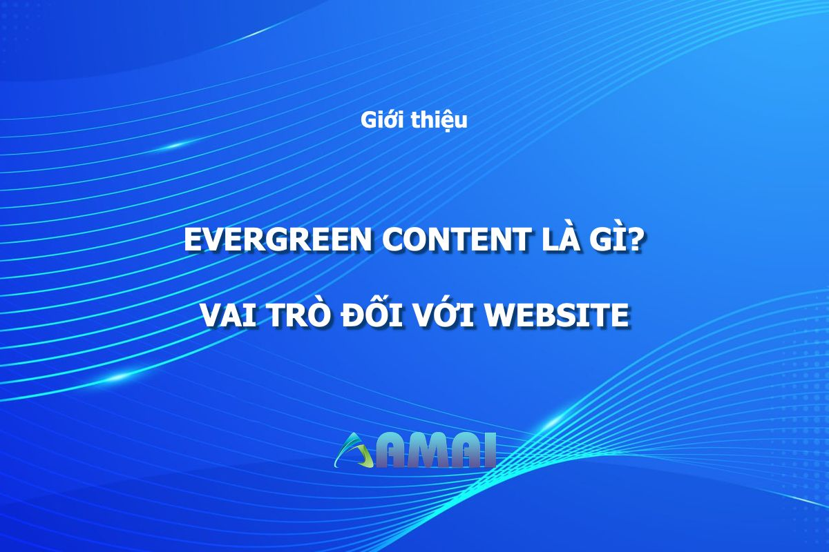 Evergreen Content - Bí quyết sáng tạo nội dung không bị lỗi thời