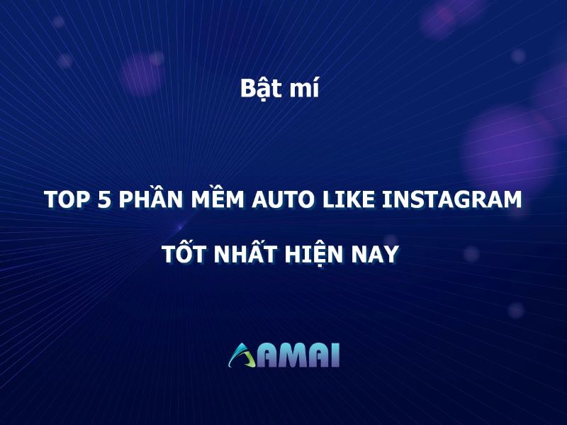 Top 5 Phần Mềm Auto Like Instagram tốt nhất hiện nay