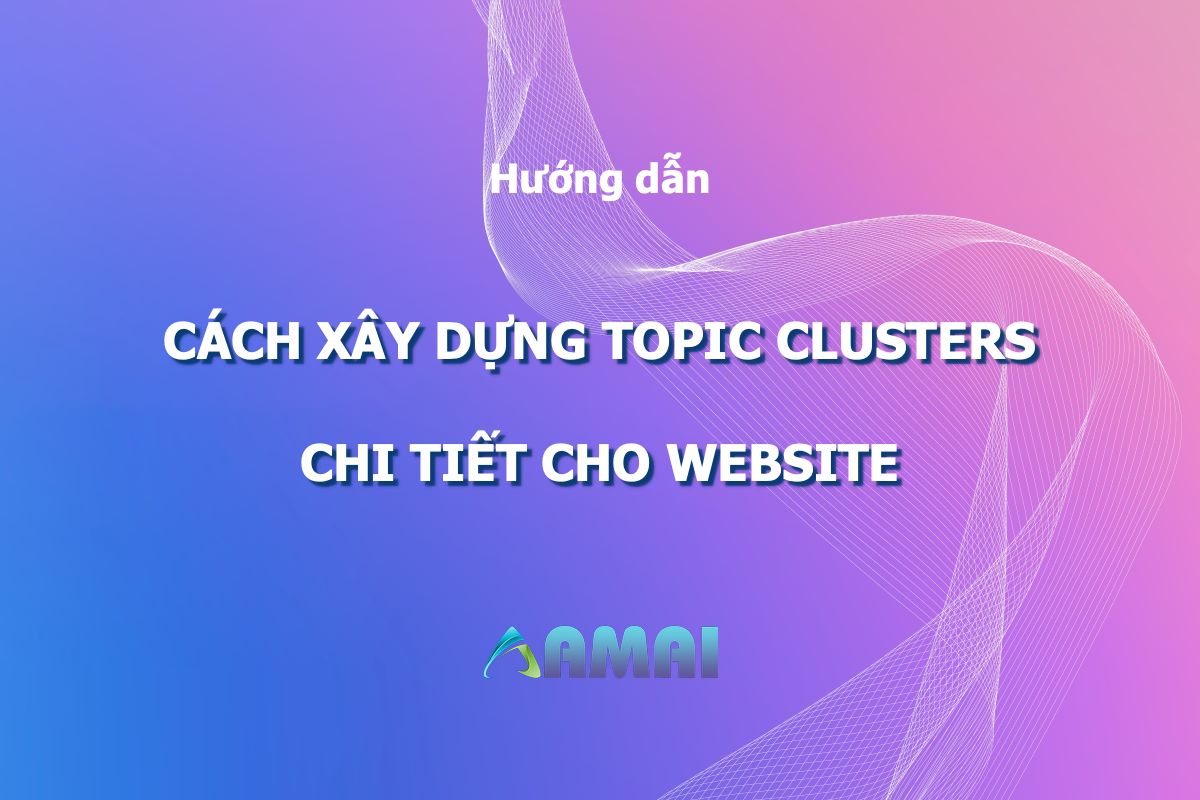 Topic clusters Công cụ quan trọng để xây dựng nội dung chất lượng