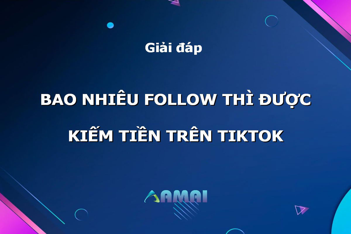 bao nhiêu follow thì được kiếm tiền trên TikTok