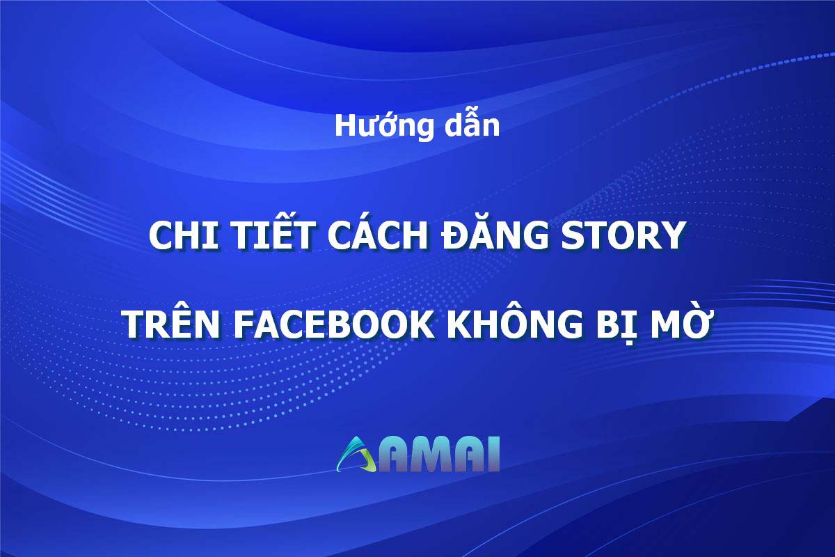 Cách đăng story trên Facebook không bị mờ