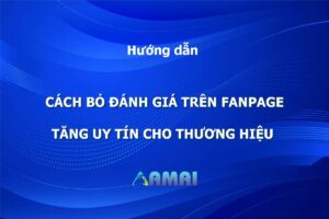 Cách Bỏ Đánh Giá Trên Fanpage tăng uy tín cho thương hiệu