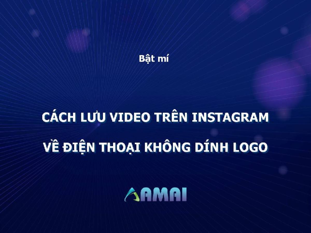 Cách Lưu Video Trên Instagram về điện thoại, máy tính không logo
