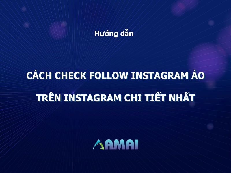 Cách check Follow Instagram ảo trên Instagram bạn có thể chưa biết