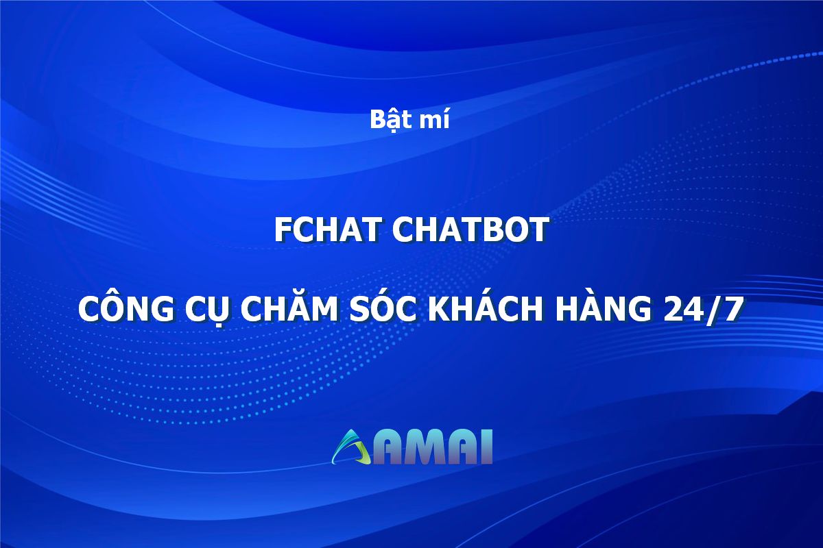 Fchat Chatbot Công cụ chăm sóc khách hàng 247 hiệu quả
