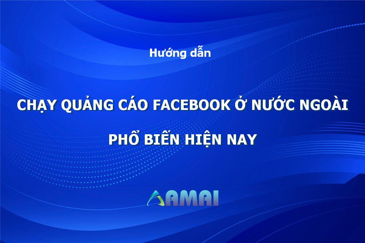 Top 2 cách chạy quảng cáo Facebook ở nước ngoài phổ biến hiện nay