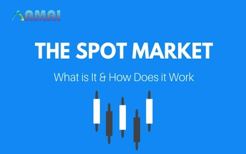 Bản chất của spot market là gì