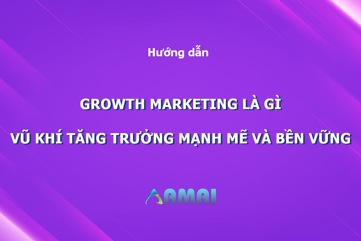 Growth Marketing là gì Vũ khí tăng trưởng mạnh mẽ và bền vững