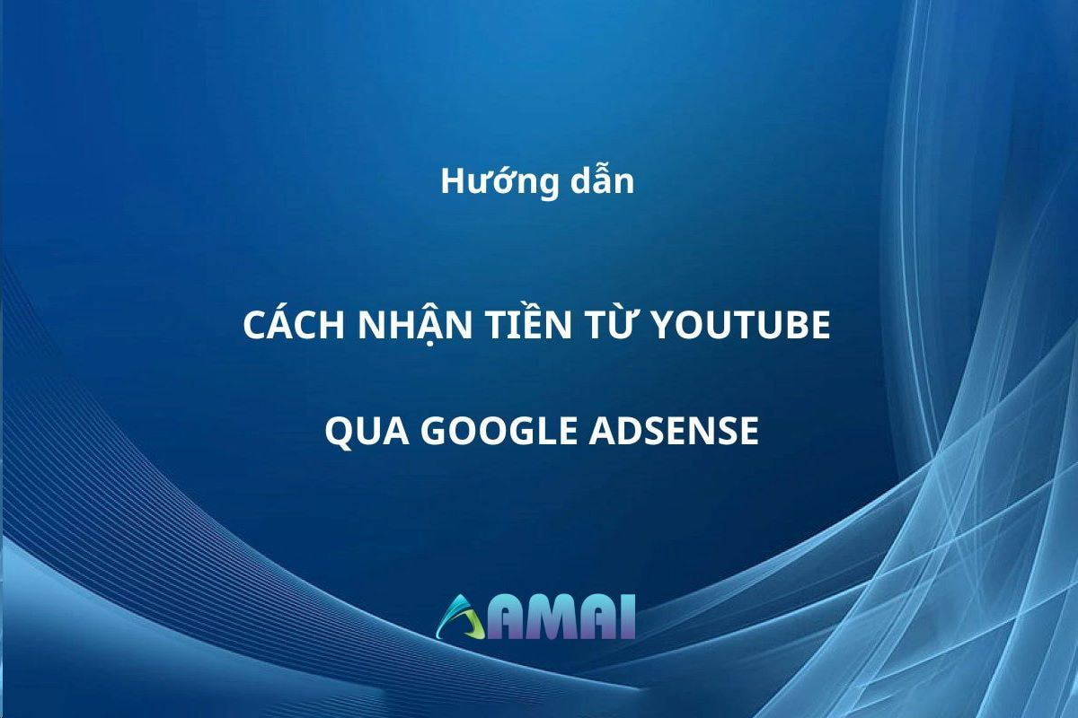 Hướng dẫn Cách Nhận Tiền Từ Youtube Qua Google Adsense