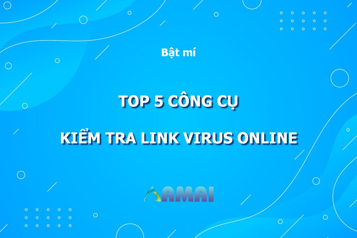 giới thiệu 5 công cụ kiểm tra link virus dễ dàng