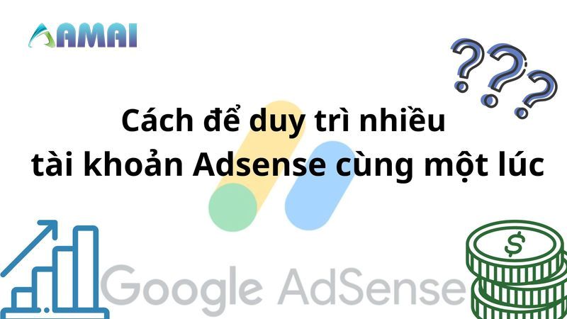 Cách để duy trì nhiều tài khoản AdsenseCách để duy trì nhiều tài khoản Adsense