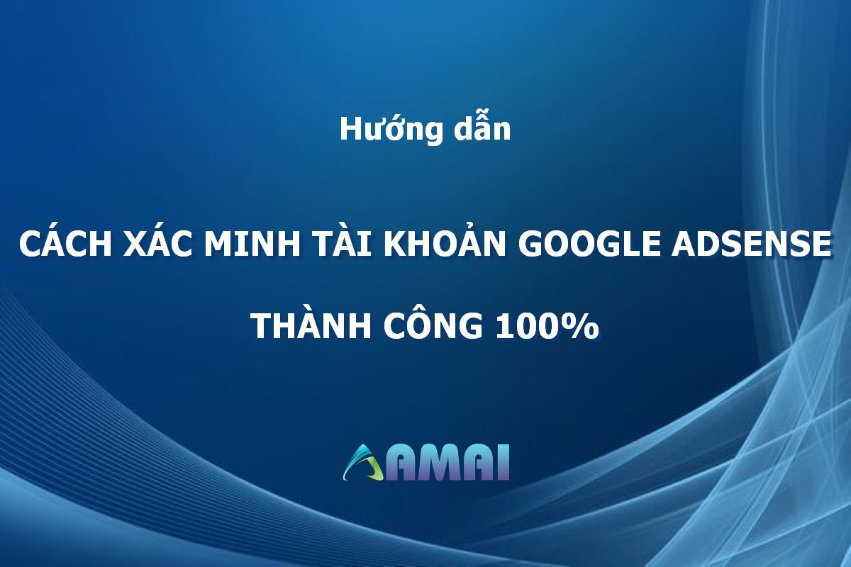 Cách xác minh tài khoản google adsense thành công 100%