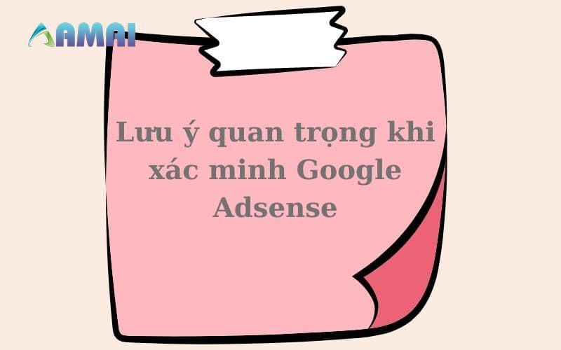 Lưu ý khi xác minh tài khoản Google Adsense