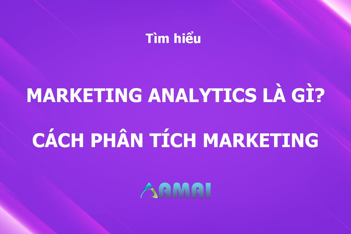 Marketing Analytics là gì Cách làm Phân Tích Marketing hiệu quả
