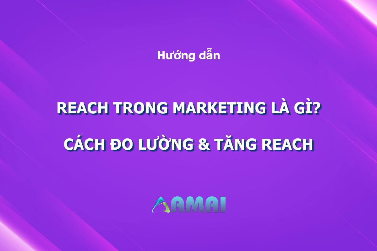 Reach trong Marketing là gì? Cách đo lường và tăng Reach hiệu quả