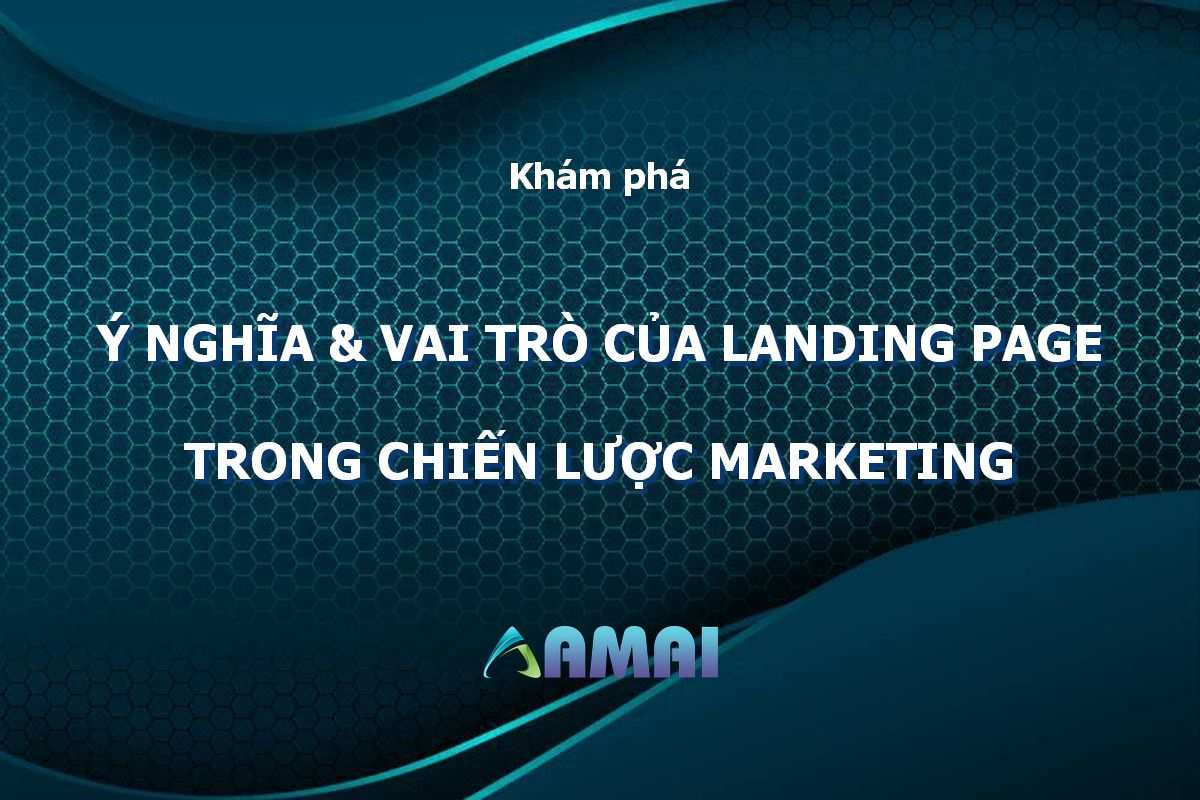 Ý nghĩa và vai trò của Landing page trong chiến lược Marketing
