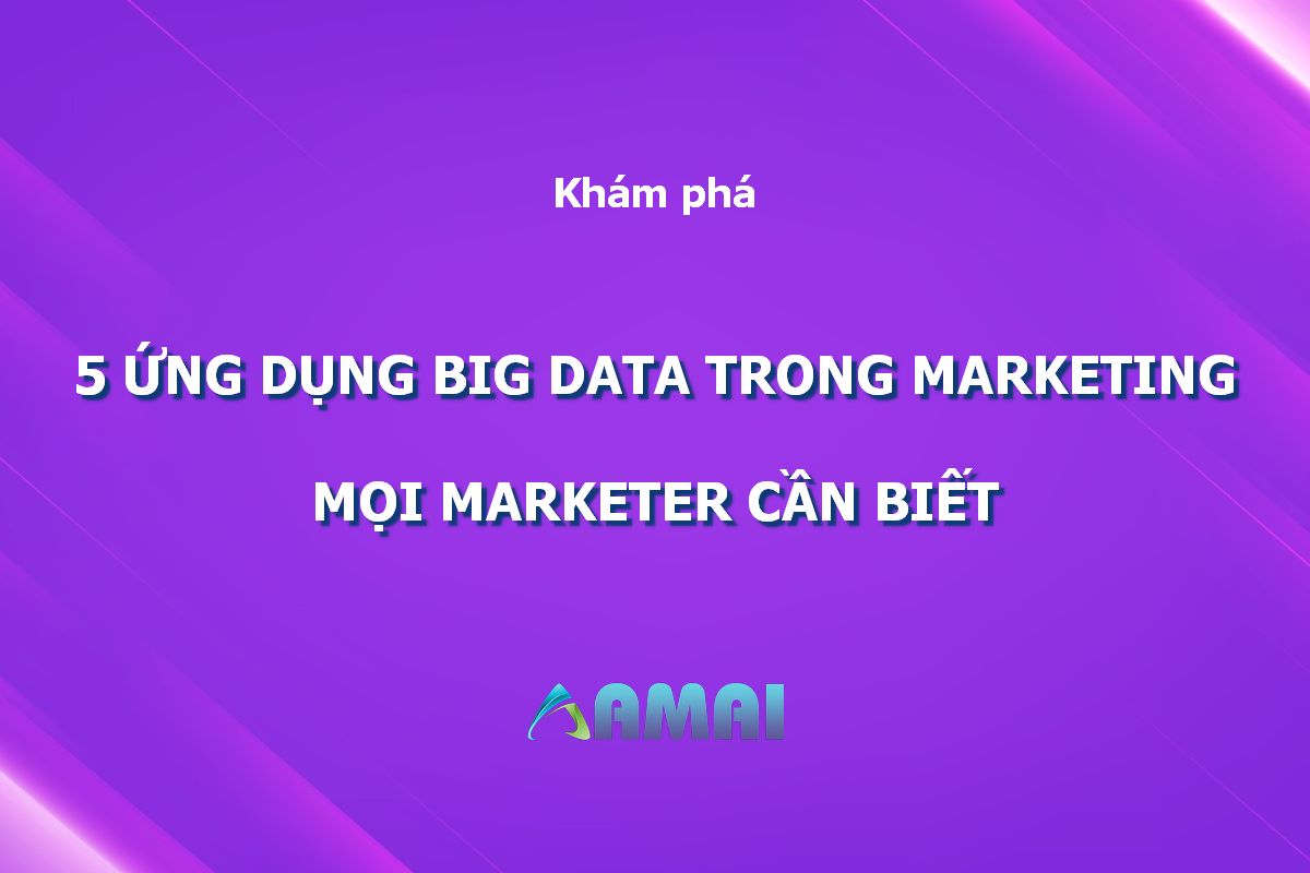 Chi tiết cách ứng dụng big data trong marketing